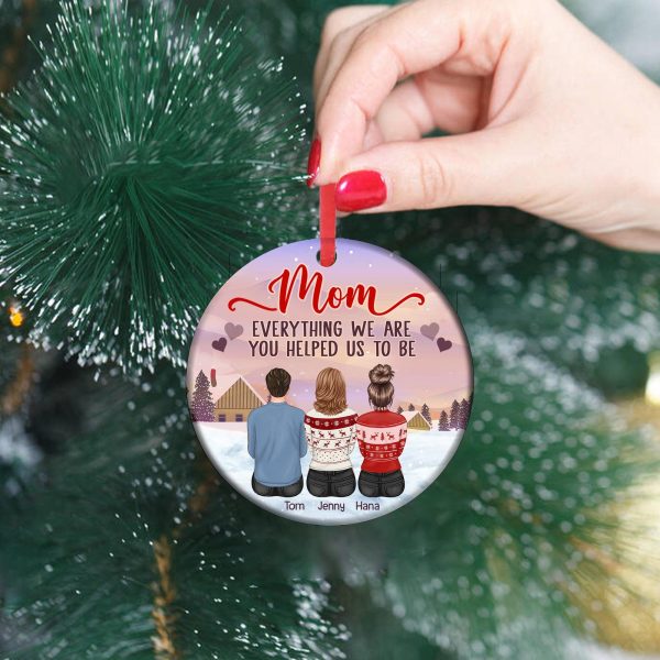 Mom Everything We Are You Helped Us To Be Mother Personalized Round Ornament, Christmas Gift for Mom, Mama, Parents, Mother, Grandmother - RO078PS02 Online Sale - Image 3